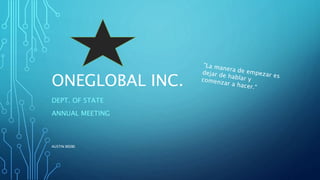 ONEGLOBAL INC.
DEPT. OF STATE
ANNUAL MEETING
AUSTIN BEEBE
 