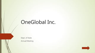 OneGlobal Inc.
Dept. of State
Annual Meeting
 