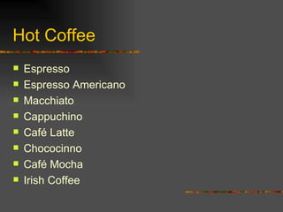 Hot Coffee Espresso Espresso Americano Macchiato Cappuchino Café Latte Chococinno Café Mocha Irish Coffee 
