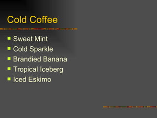 Cold Coffee Sweet Mint Cold Sparkle Brandied Banana Tropical Iceberg Iced Eskimo 