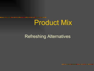 Product Mix Refreshing Alternatives 