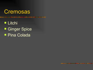 Cremosas Litchi Ginger Spice Pina Colada 