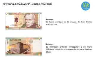 Anverso
La figura principal es la imagen de Raúl Porras
Barrenechea.
Reverso
La ilustración principal corresponde a un muro
Chimu de una de las huacas que forma parte de Chan
Chan.
 