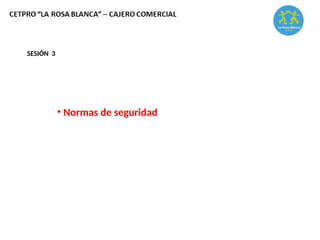 • Normas de seguridad
SESIÓN 3
 