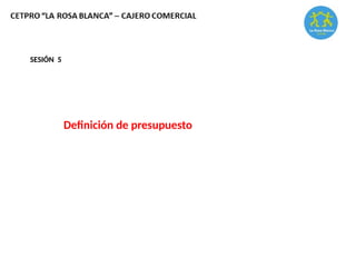 Definición de presupuesto
SESIÓN 5
 