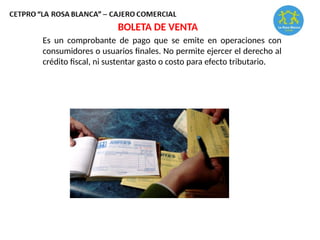 Es un comprobante de pago que se emite en operaciones con
consumidores o usuarios finales. No permite ejercer el derecho al
crédito fiscal, ni sustentar gasto o costo para efecto tributario.
BOLETA DE VENTA
 