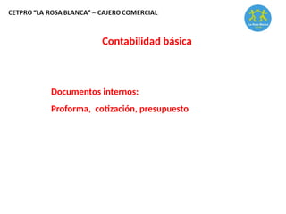 Contabilidad básica
Documentos internos:
Proforma, cotización, presupuesto
 