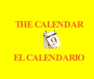 THE CALENDAR EL CALENDARIO 