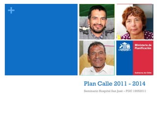 +




    Plan Calle 2011 - 2014
    Seminario Hospital San José – FGC 19052011
 