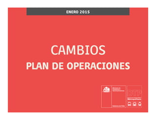 CAMBIOS
PLAN DE OPERACIONES
ENERO 2015
 