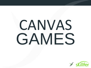 CANVAS
GAMES
 