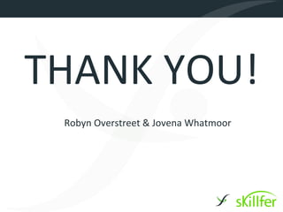 THANK YOU!
 Robyn Overstreet & Jovena Whatmoor
 