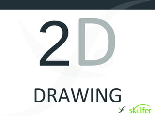 2D
DRAWING
 
