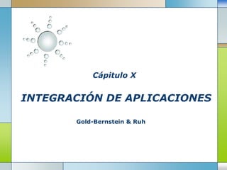 Cápitulo X INTEGRACIÓN DE APLICACIONES Gold-Bernstein & Ruh 