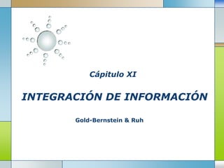 CápituloXI INTEGRACIÓN DE INFORMACIÓN Gold-Bernstein & Ruh 