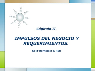 Cápitulo IIIMPULSOS DEL NEGOCIO Y REQUERIMIENTOS.  Gold-Bernstein & Ruh 