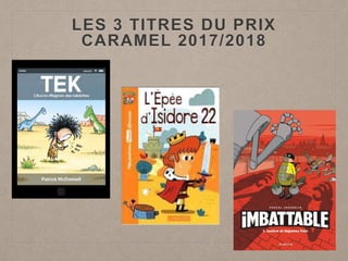 LES 3 TITRES DU PRIX
CARAMEL 2017/2018
 