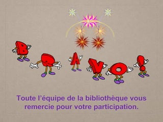 Toute l’équipe de la bibliothèque vous
remercie pour votre participation.
 