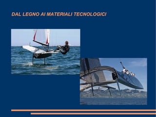 DAL LEGNO AI MATERIALI TECNOLOGICI
 