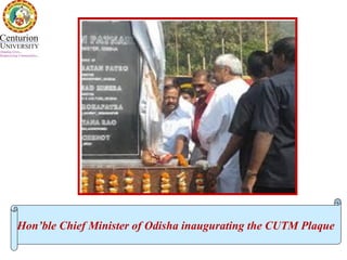 Hon’ble Chief Minister of Odisha inaugurating the CUTM Plaque
 