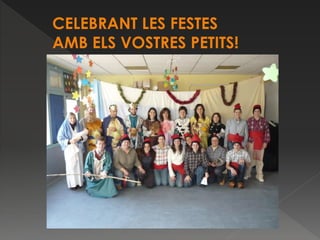 CELEBRANT LES FESTES
AMB ELS VOSTRES PETITS!
 