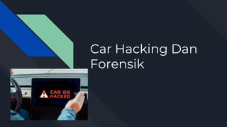 Car Hacking Dan
Forensik
 