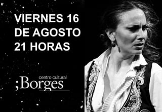 VIERNES 16
DE AGOSTO
21 HORAS