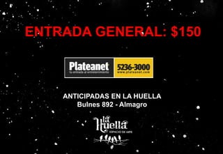 ENTRADA GENERAL: $150
ANTICIPADAS EN LA HUELLA
Bulnes 892 - Almagro