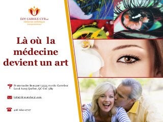 Là où la
médecine
devient un art
Promenades Beauport 3333, rue du Carrefour
Local A205 Québec, QC G1C 5R9
info@drecarolecyr.com
418-660-0707
 