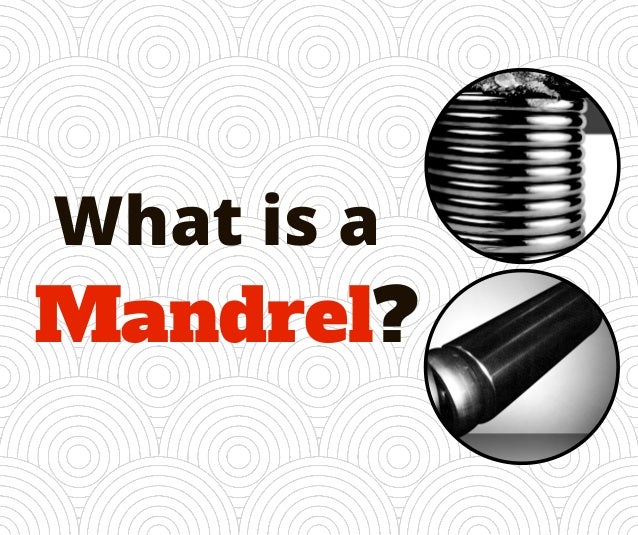 What is a Mandrel?