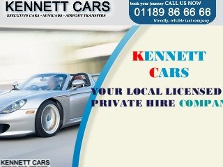 KENNETT
CARS
YOUR LOCAL LICENSED
PRIVATE HIRE COMPAN
 