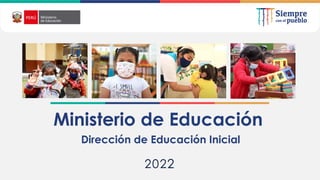 2022
Dirección de Educación Inicial
Ministerio de Educación
 