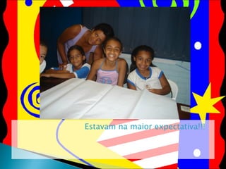 Estavam na maior expectativa!!! 