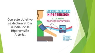 Con este objetivo
se declara el Día
Mundial de la
Hipertensión
Arterial
 