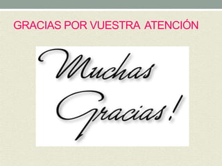 GRACIAS POR VUESTRA ATENCIÓN
 