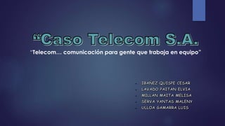 “Telecom… comunicación para gente que trabaja en equipo”
 