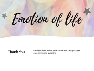 Thank You Emotion of Life invites you to share your thoughts, your
experiences and questions.
 