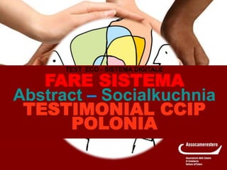 TEST ECO - SISTEMA DIGITALE
FARE SISTEMA
Abstract – Socialkuchnia
TESTIMONIAL CCIP
POLONIA
 