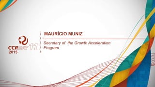 MAURÍCIO MUNIZ
Secretary of the Growth Acceleration
Program
2015
 