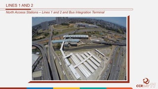 LINES 1 AND 2
North Access Stations – Lines 1 and 2 and Bus Integration Terminal
 