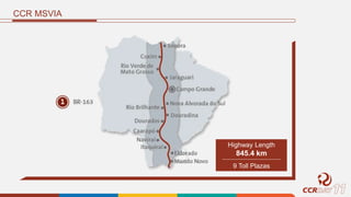 CCR MSVIA
Highway Length
845.4 km
9 Toll Plazas
 