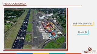 AERIS COSTA RICA
Edifício Comercial
Bloco G
 