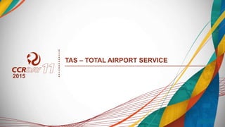 TAS – TOTAL AIRPORT SERVICE
2015
 