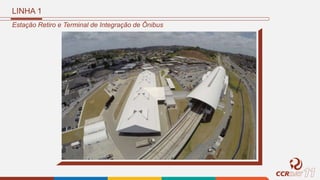 LINHA 1
Estação Retiro e Terminal de Integração de Ônibus
 