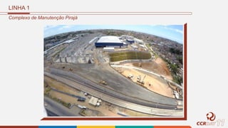 Complexo de Manutenção Pirajá
LINHA 1
 