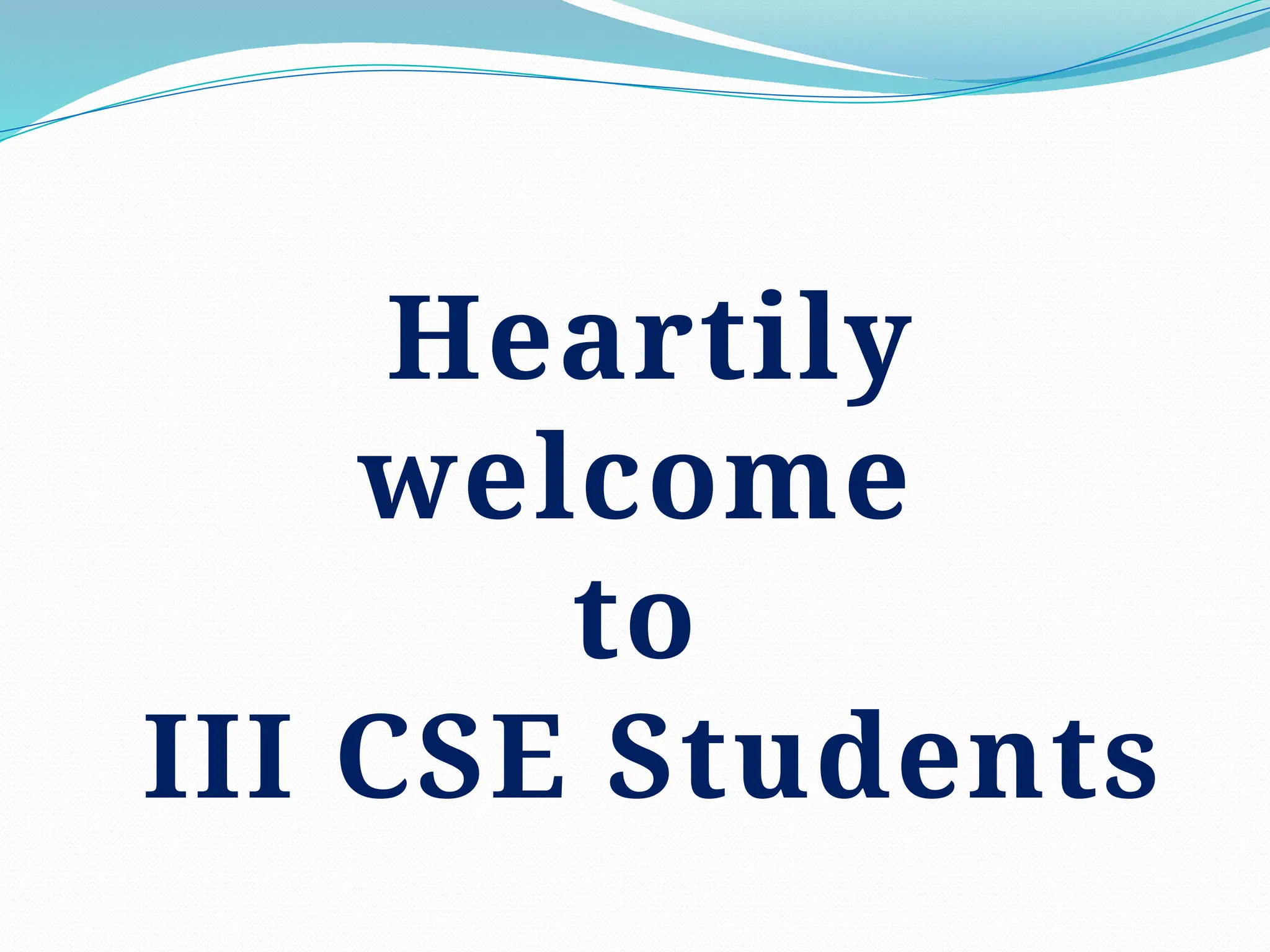 Heartily
welcome
to
III CSE Students
 