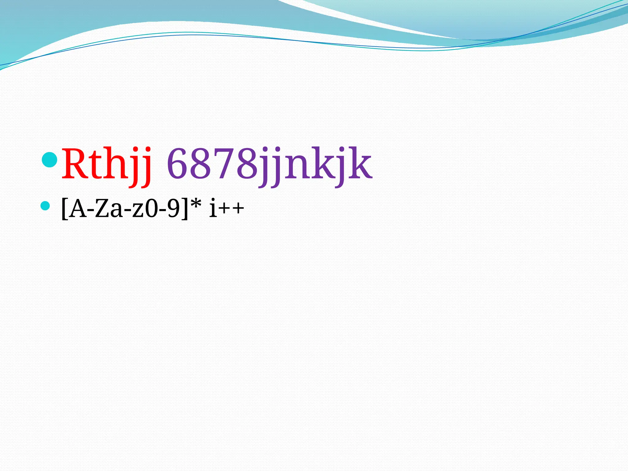 Rthjj 6878jjnkjk
 [A-Za-z0-9]* i++
 