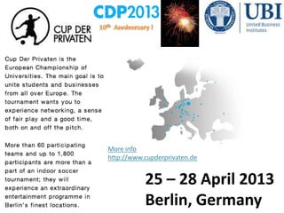 More info
http://www.cupderprivaten.de


           25 – 28 April 2013
           Berlin, Germany
 
