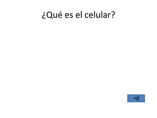 ¿Qué es el celular?
 