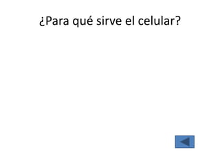 ¿Para qué sirve el celular?
 